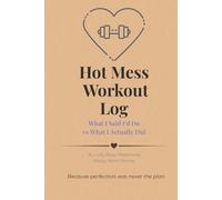 Hot Mess Workout Log: What I Said I’d Do vs What I Actually Did