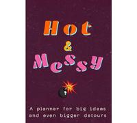 Hot & Messy: A 4-Month Daily, Weekly & Monthly sassy Anti-Procrastination Planner for Creatives, Neurodivergent Adults, and Unorganized People Ready to Organize Their Chaos