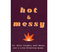 Hot & Messy: A 4-Month Daily, Weekly & Monthly Sassy Anti-Procrastination Planner for Creatives, Neurodivergent Adults, and Unorganized People Ready to Organize Their Chaos