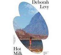 Hot Milk Deborah Levy (Auteur), Céline Leroy (Traduction)