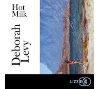 Hot milk - Deborah Levy - Lizzie - Livre audio - Livre