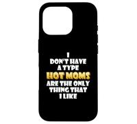 Hot Moms are My Type Funny Gag Mothers Day Costume Cute Mom Coque pour iPhone 16 Pro