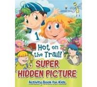 Hot On The Trail! Super Hidden Picture Activity Book For Kids Paperback By Jupiter Kids