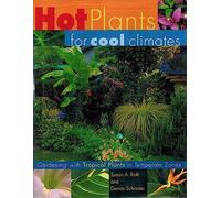 Hot Plants for Cool Climates: Gardening with Tropical Plants in Temperate Zones