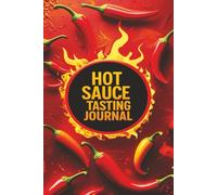 Hot Sauce Journal: Spicy Food Lovers Blank Notebook Makes a Great Gift 6x9" 110 Pages Rate, Review, and Record Every Fiery Flavor