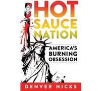 Hot Sauce Nation by Denver Nicks Denver Nicks (Auteur)