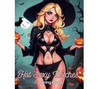 Hot Sexy Witches: Coloring book with Playful Witch Naughty Women With Erotic Illustrations For Adults Stress Relief, Relaxation, and Creativity
