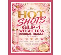 HOT SHOTS! GLP-1 Journal Tracker For Women: GLP 1 Log book to Track 52 Week Weight Loss Logbook for Users of GLP medication Tirzepatide Semaglutide ... Lost, Side effects, Measurements & Meal Plan