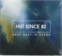 Hot Since 82 - Knee Deep in Sound