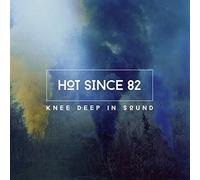 Hot Since 82 - Knee Deep in Sound [Import]