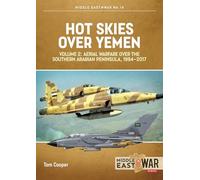 Hot Skies Over Yemen: Volume 2: Aerial Warfare Over Southern Arabian Peninsula, 1994-2017 (Africa@War) - [Version Originale] Inconnu (Auteur)