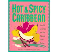 Hot & Spicy Caribbean: 150 Of the Best and Most Flavorful Island Recipes