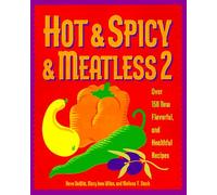 Hot & Spicy & Meatless 2: Over 150 New Flavorful and Healthful Recipes
