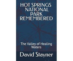 HOT SPRING NATIONAL PARK REMEMBERED: The Valley of Healing Waters