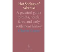 Hot Springs of Arkansas: A practical guide to baths, hotels, fares, and early settlement history