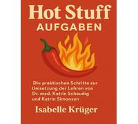 Hot Stuff Aufgaben: Die praktischen Schritte zur Umsetzung der Lehren von Dr. med. Katrin Schaudig und Katrin Simonsen