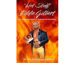"Hot Stuff" Eddie Gilbert - The Uncrowned King of Professional Wrestling