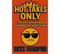 Hot Takes Only: The Art of Having Opinions on Everything