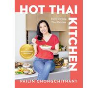 Hot Thai Kitchen: The 10th Anniversary Edition: Demystifying Thai Cuisine: A Cookbook