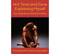 Hot Tired and Done Explaining Myself: The Things No one Warned Us About