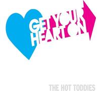 Hot Toddies, the - Get Your Heart on