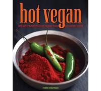 Hot Vegan: 200 Sultry & Full-Flavored Recipes from Around the World