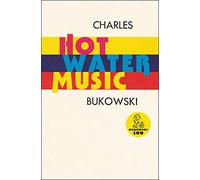 Hot Water Music: Charles Bukowski's Classic Dirty Realism - Raw Beat Generation Stories of Working-Class Life