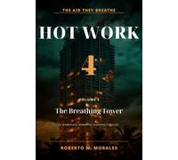 Hot Work 4: The Air They Breathe: Volume I: The Breathing Tower - A Workplace Romance of Love, Terror, Corruption, and the Truth Hidden in the System