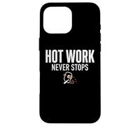 Hot Work Never Stops Welder Welding Blue Collar Job Work Coque pour iPhone 16 Pro Max