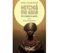 Hotchiâ mo Agnâ De la tragédie au paradis - Amadou Diouldé Baldé - L'harmattan - broché - Roman