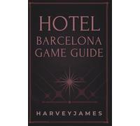 HOTEL BARCELONA GAME GUIDE: Survival Secrets: A Comprehensive Guide to Conquering the Horrors and Navigating the Deadly Floors