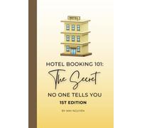 Hotel Booking 101: The Secret No One Tells You - 1st Edition: How to Find the Perfect Hotel for your Trip