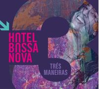 HOTEL BOSSA NOVA - TRES MANEIRAS (DIGIPAK) CD NEUF