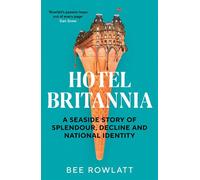 Hotel Britannia A seaside story of splendour, decline and national identity - Bee Rowlatt - HarperNorth - ebook (ePub) - Livre