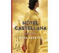 Ruta Sepetys – Hôtel Castellana – Traduit par Faustina Fiore – Gallimard