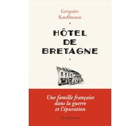 Grégoire Kauffmann – Hôtel de Bretagne – Une famille française dans la guerre et l'épuration