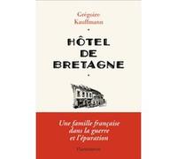Grégoire Kauffmann – Hôtel de Bretagne – Une famille française dans la guerre et l'épuration