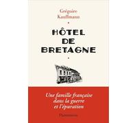 Hôtel De Bretagne - Une Famille Française Dans La Guerre Et L'épuration