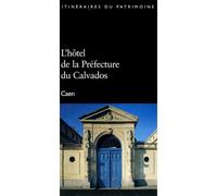 Hotel De La Prefecture Du Calvados N°216 - Inventaire Du Patrimoine - Lieux Dits - broché - Guide