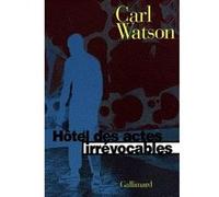 Hôtel des actes irrévocables Carl Watson (Auteur), Thierry Marignac (Traduction)