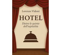 HOTEL: dietro le quinte dell'ospitalità: Storie di fatti realmente accaduti
