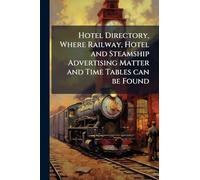 Hotel Directory, Where Railway, Hotel and Steamship Advertising Matter and Time Tables can be Found