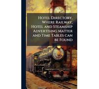 Hotel Directory, Where Railway, Hotel and Steamship Advertising Matter and Time Tables can be Found