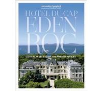 Hotel du Cap-Eden-Roc Alexandra Campbell (Auteur), Graydon Carter (Préface)