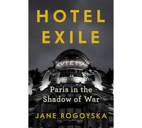 Hotel Exile: Paris in the Shadow of War