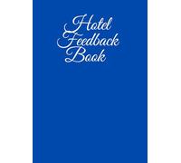 Hotel Feedback Book: Track Reception & Service Reviews, Easy-to-Use Guest Experience Feedback Register, Track Reception & Service Review Structured Hospitality Feedback Form Book for Staff Performance