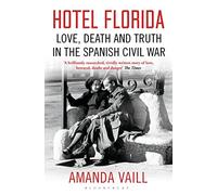 Hotel Florida: Truth, Love and Death in the Spanish Civil War