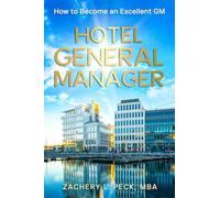 HOTEL GENERAL MANAGER: HOW TO BECOME AN EXCELLENT GM