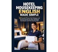 Hotel Housekeeping English Made Simple: 300 Essential Phrases, Real Dialogues and Practical Exercises for Room Attendants, Housekeepers and Hotel Cleaning Staff