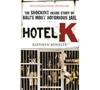 Hotel K: The Shocking Inside Story of Bali's Most Notorious Jail